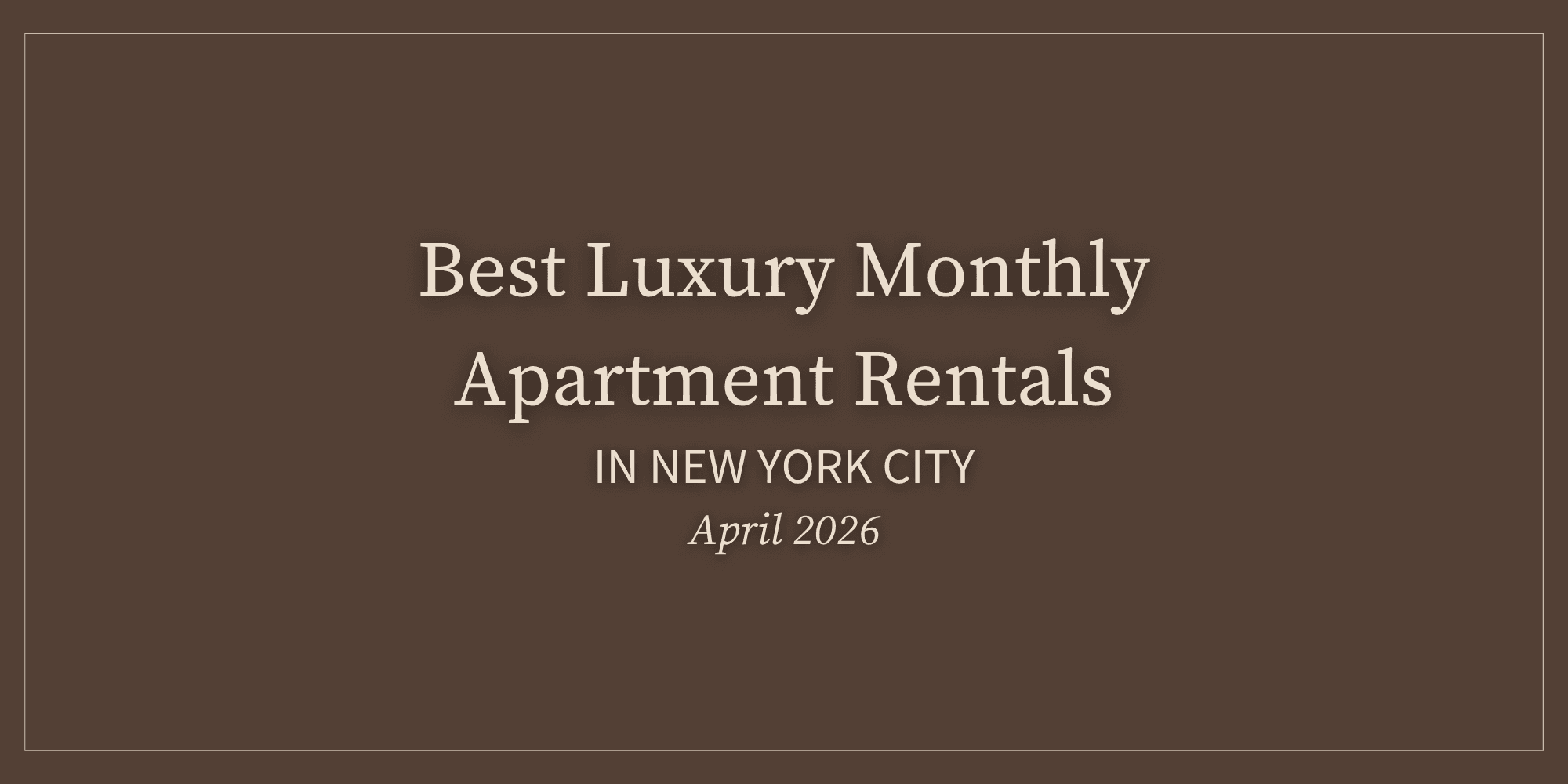 Best Luxury Monthly Apartment Rentals in New York City (April 2026)