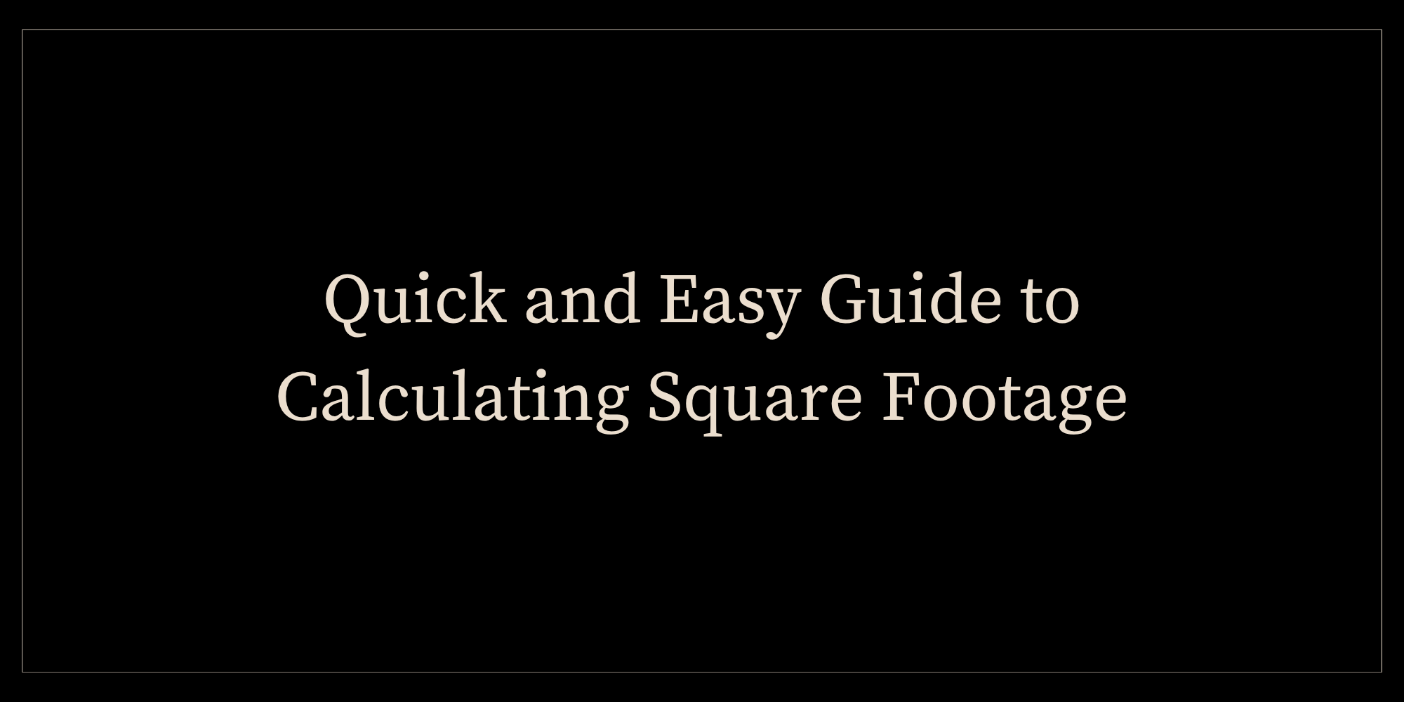 Quick and Easy Guide to Calculating Square Footage
