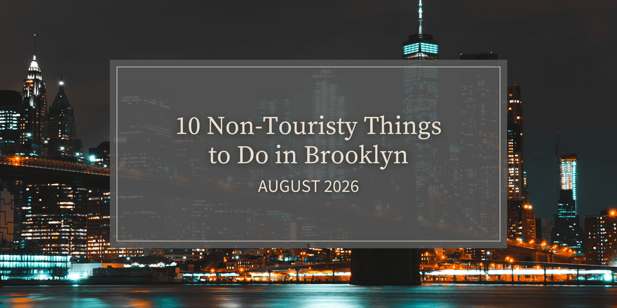 10 Non-Touristy Things to Do in Brooklyn | August 2026
