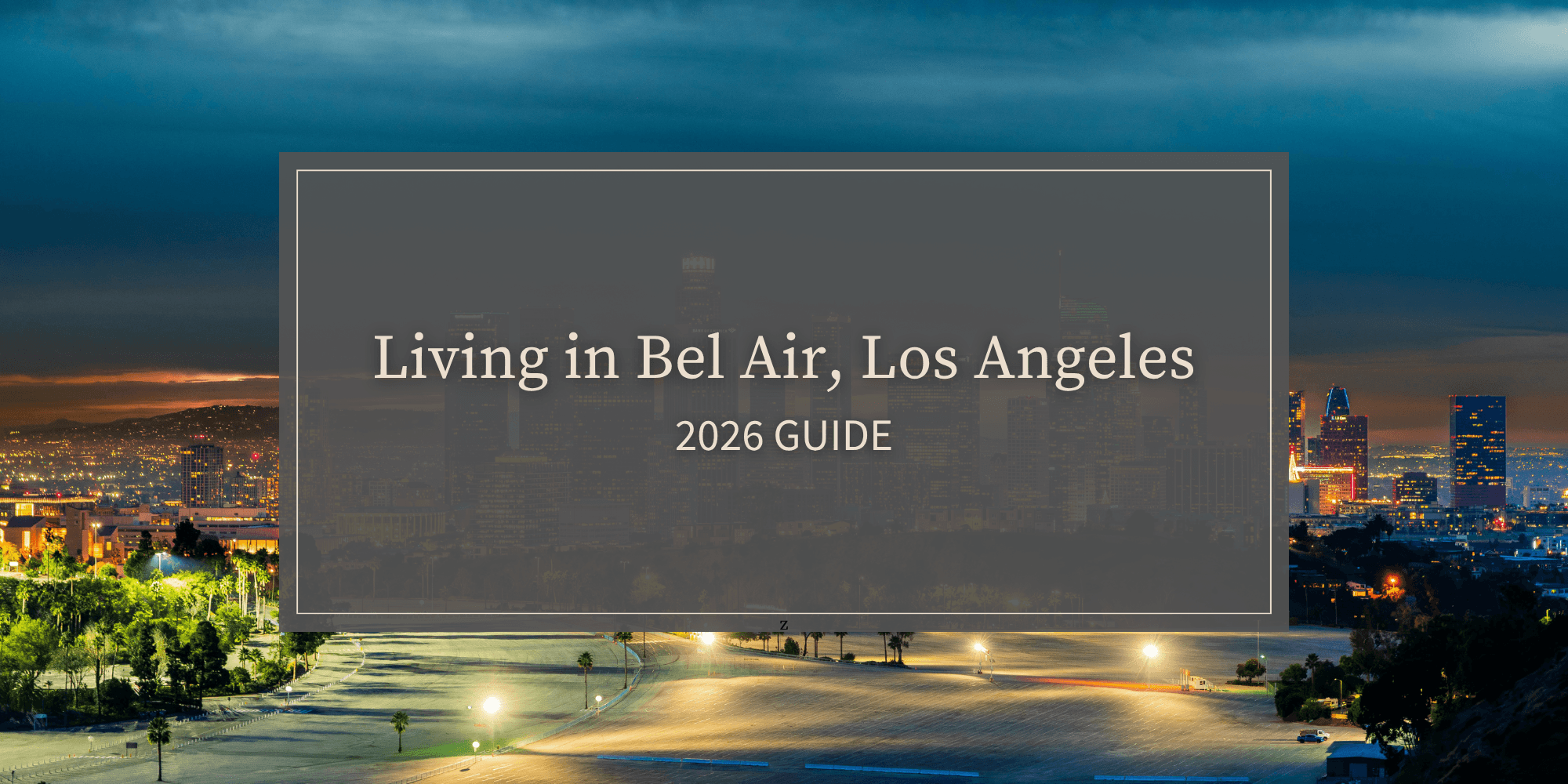 Living in Bel Air, Los Angeles: 2026 Guide