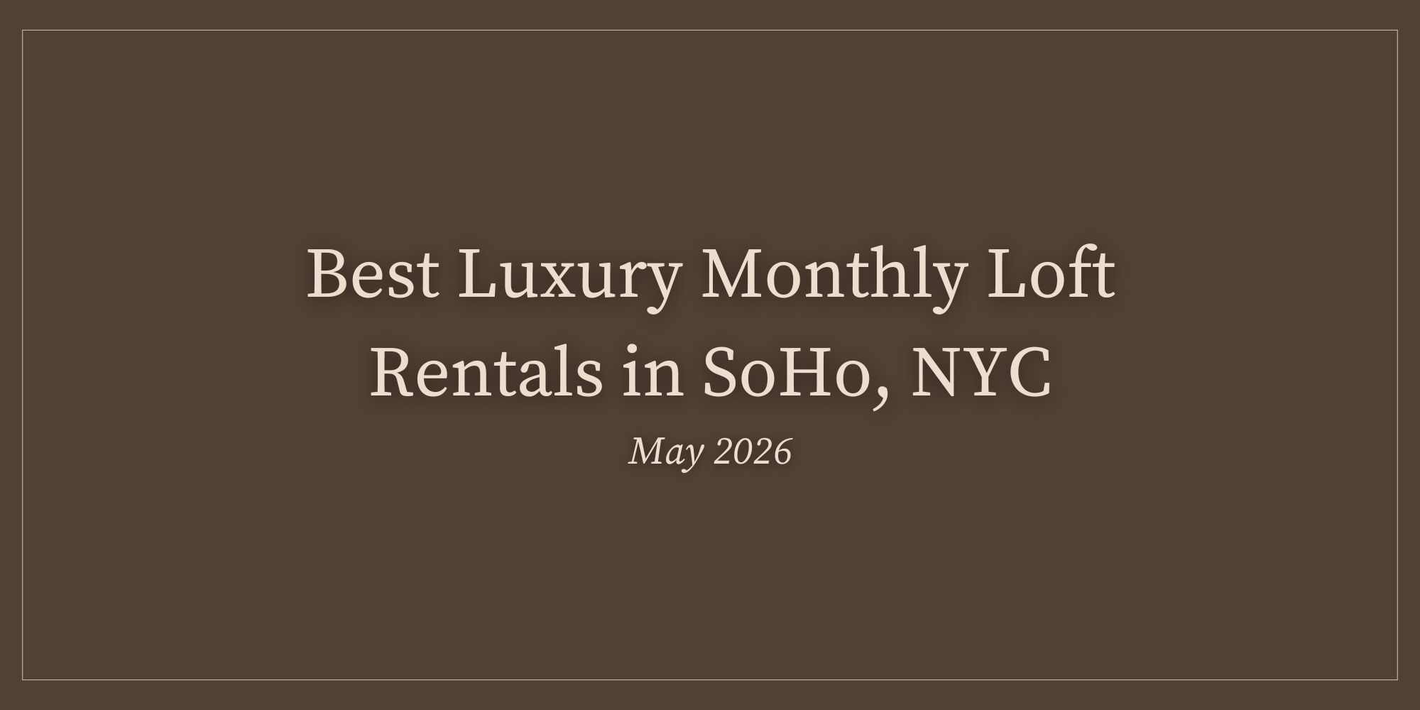 Best Luxury Monthly Loft Rentals in SoHo, NYC (May 2026)