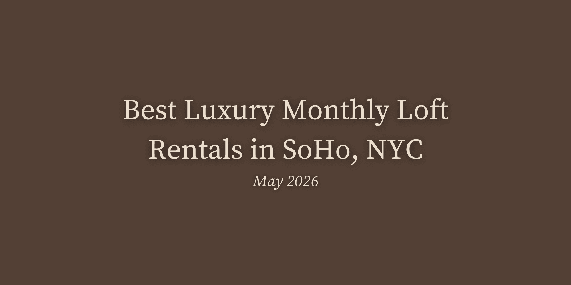 Best Luxury Monthly Loft Rentals in SoHo, NYC (May 2026)