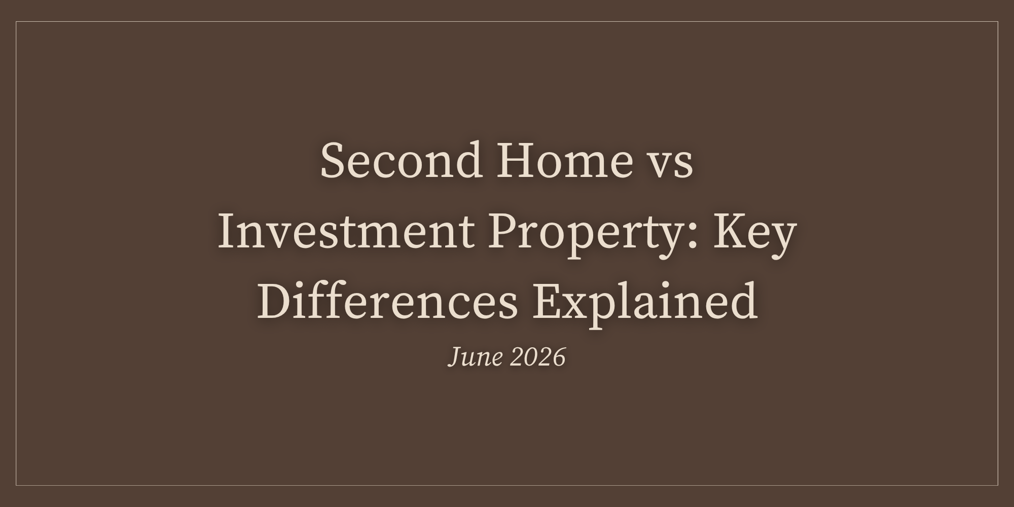 Second Home vs Investment Property: Key Differences Explained (June 2026)
