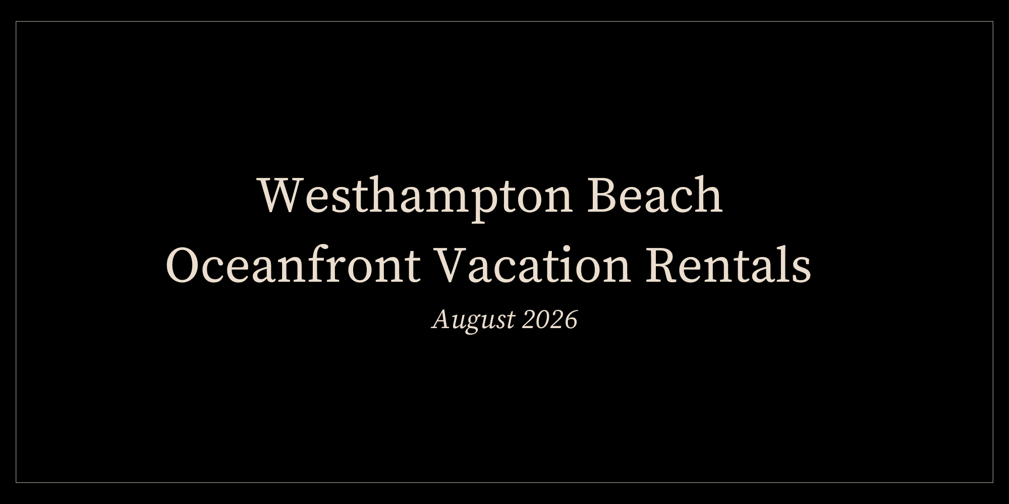 Westhampton Beach Oceanfront Vacation Rentals (August 2026)