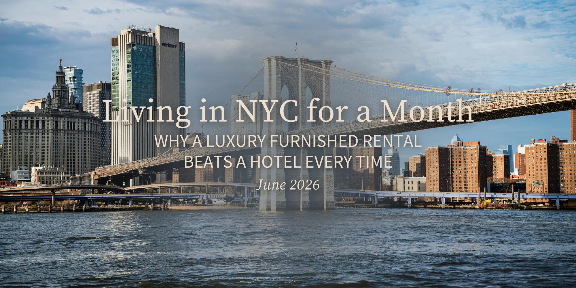 Living in NYC for a Month: Why a Luxury Furnished Rental Beats a Hotel Every Time (June 2026)