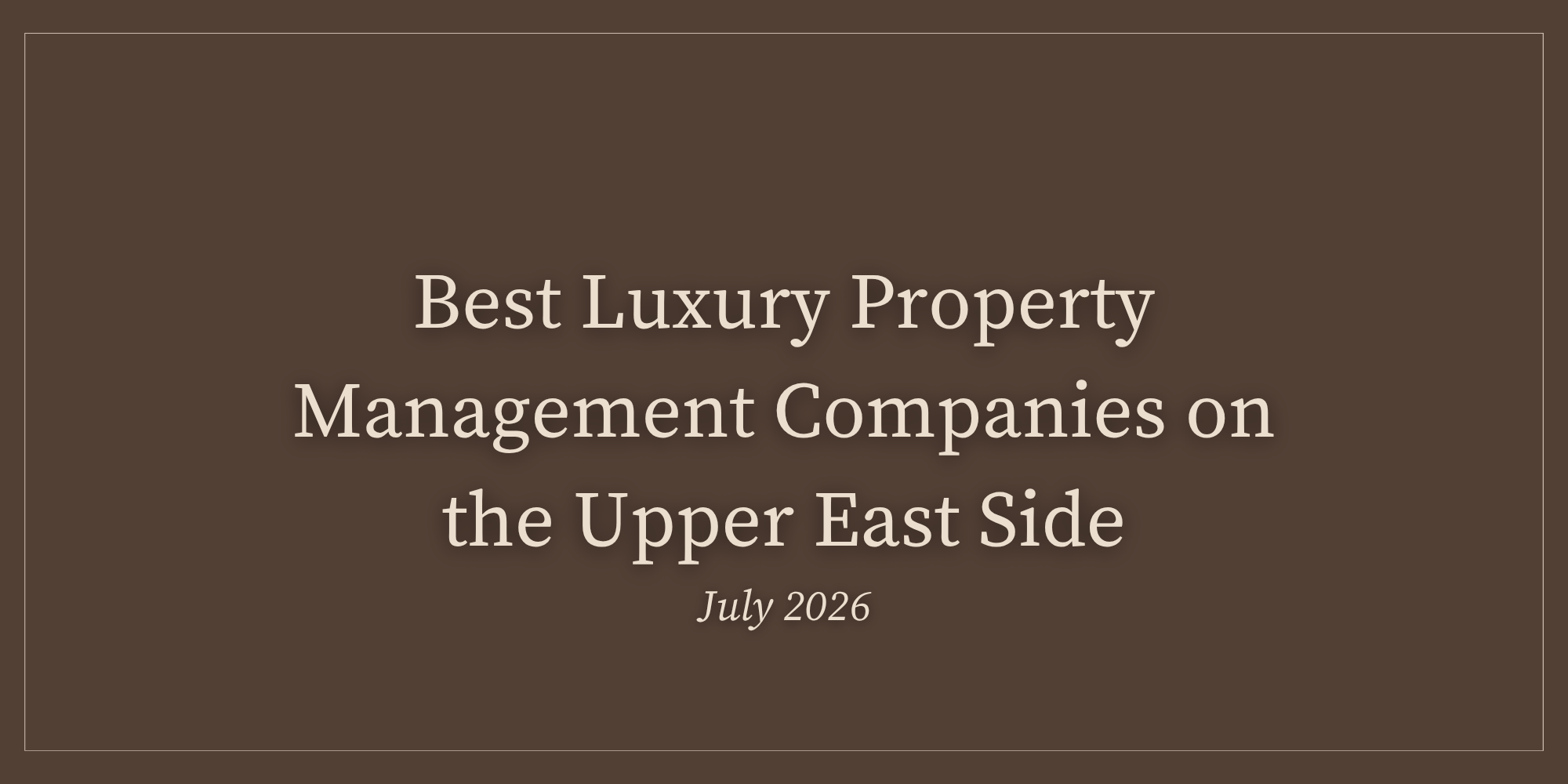 Best Luxury Property Management Companies on the Upper East Side | July 2026