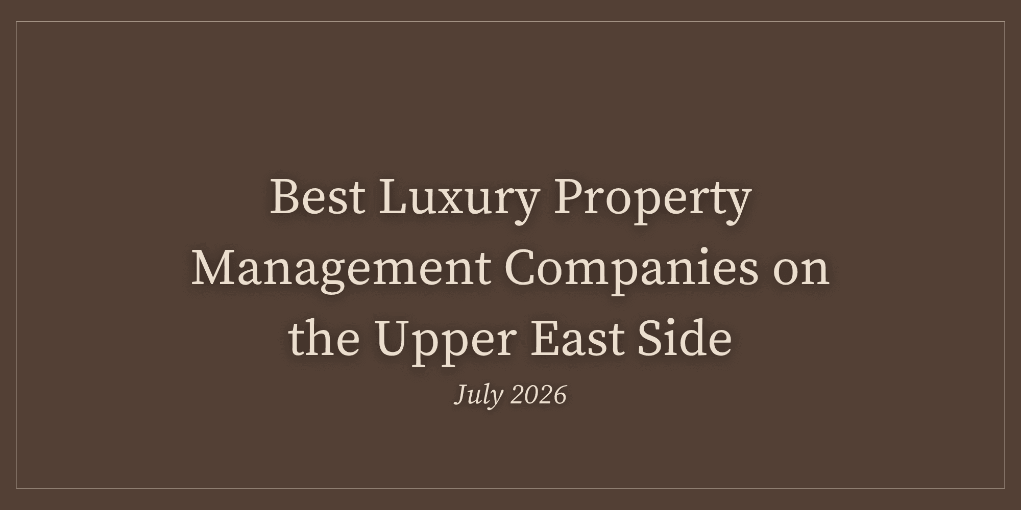 Best Luxury Property Management Companies on the Upper East Side | July 2026