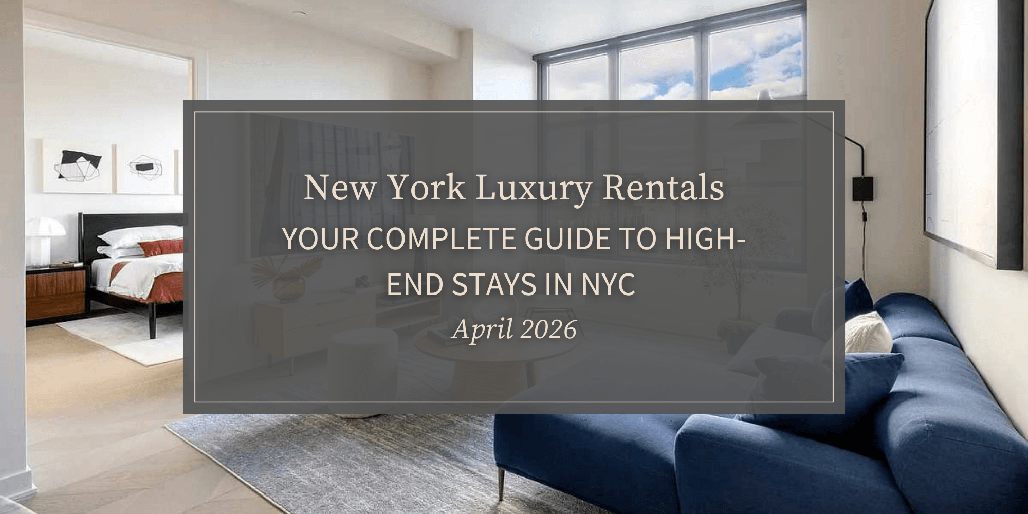 New York Luxury Rentals: Your Complete Guide to High-End Stays in NYC (April 2026)