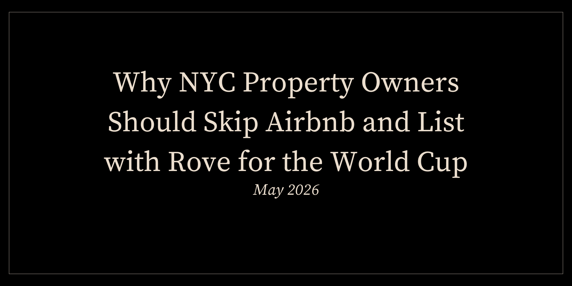 Why NYC Property Owners Should Skip Airbnb and List with Rove for the World Cup (May 2026)
