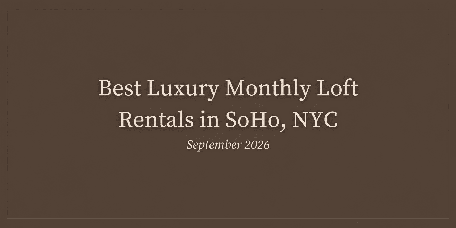 Best Luxury Monthly Loft Rentals in SoHo, NYC (September 2026)
