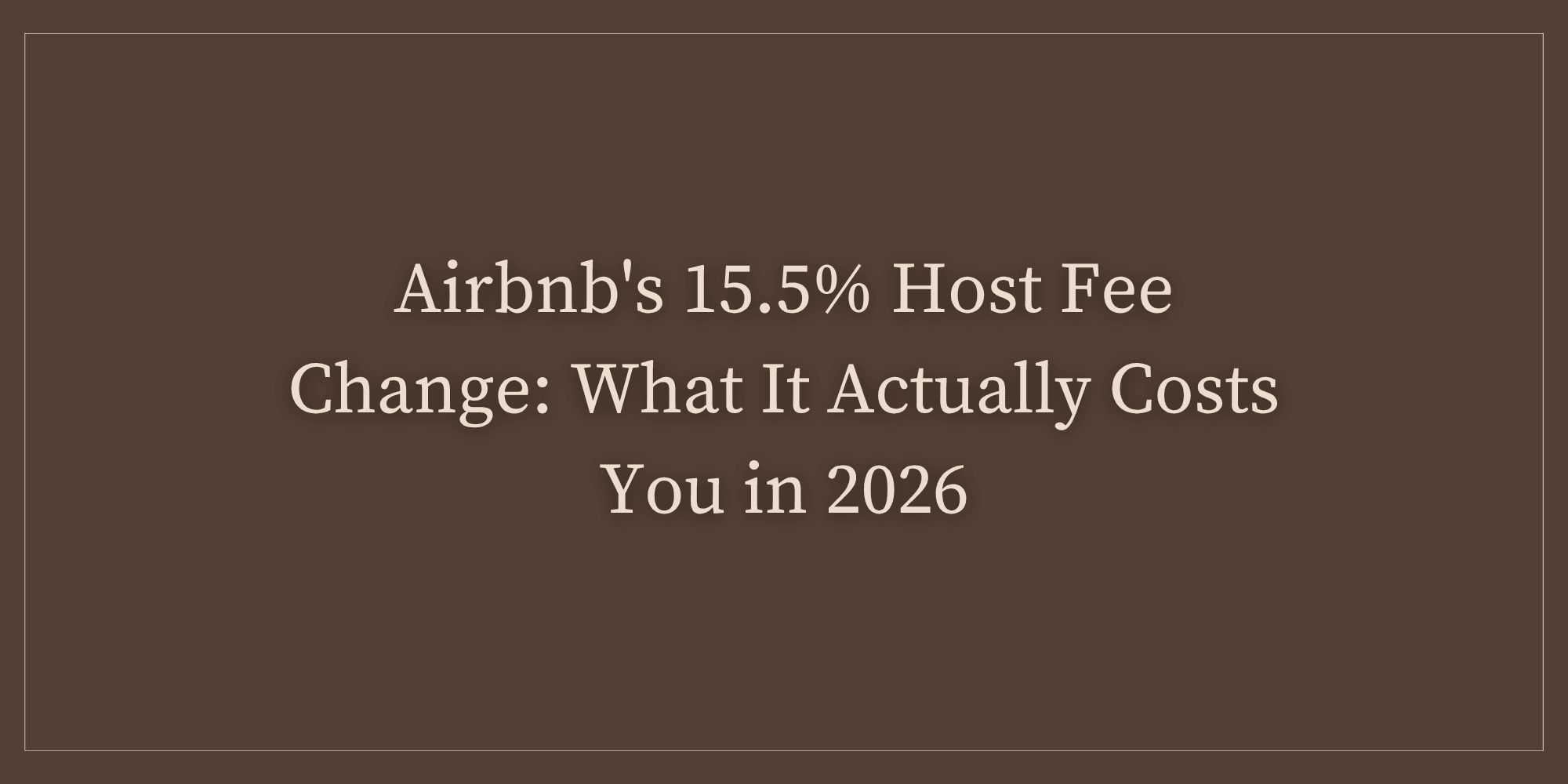 Airbnb's 15.5% Host Fee Change: What It Actually Costs You in 2026