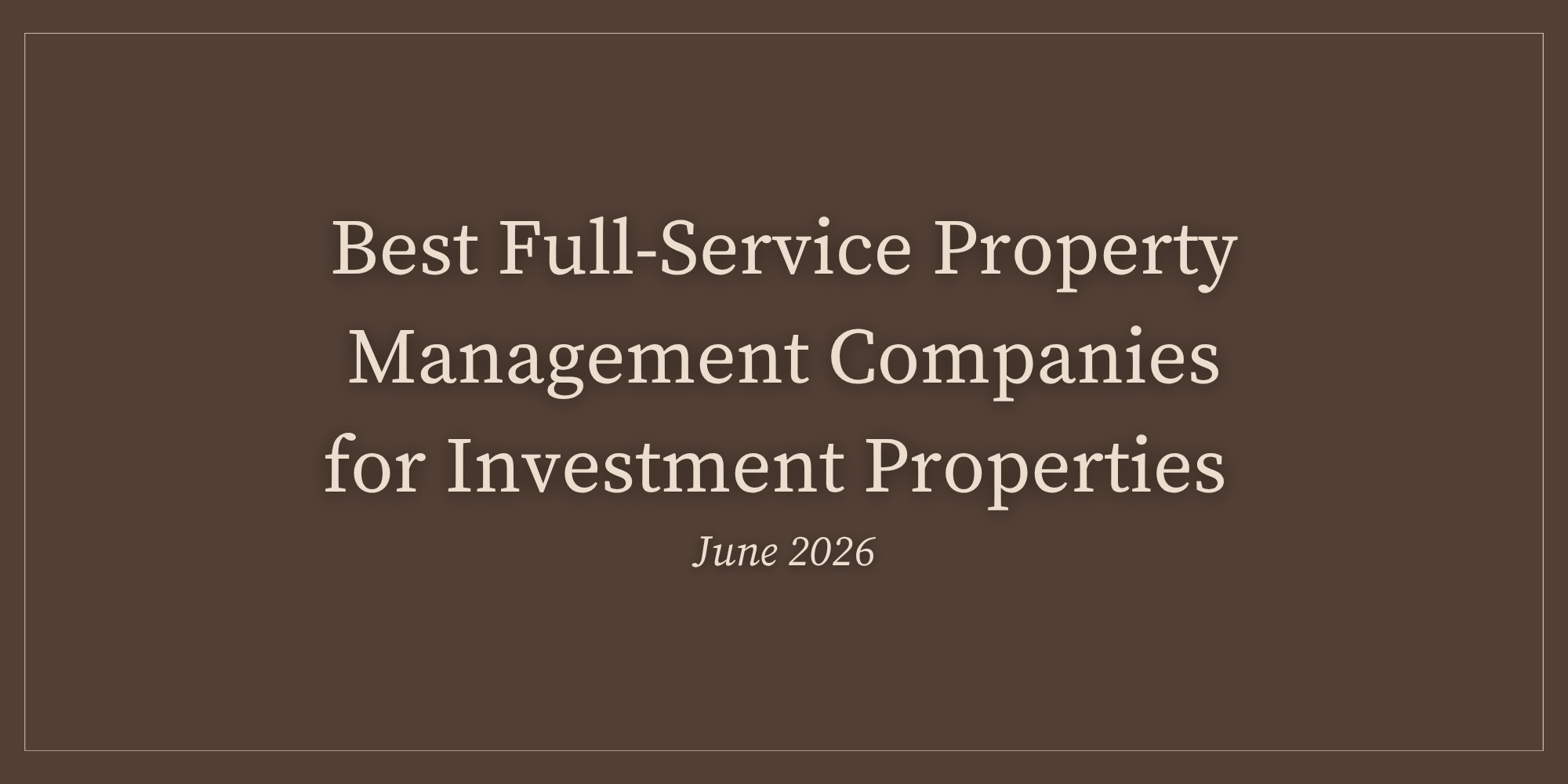 Best Full-Service Property Management Companies for Investment Properties (June 2026)
