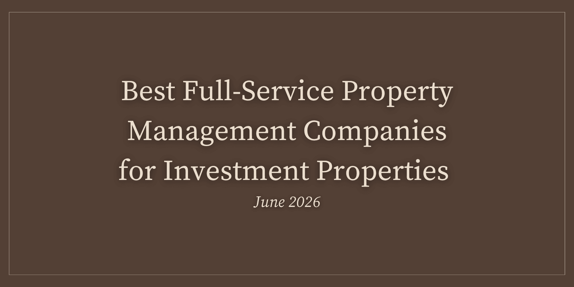 Best Full-Service Property Management Companies for Investment Properties (June 2026)