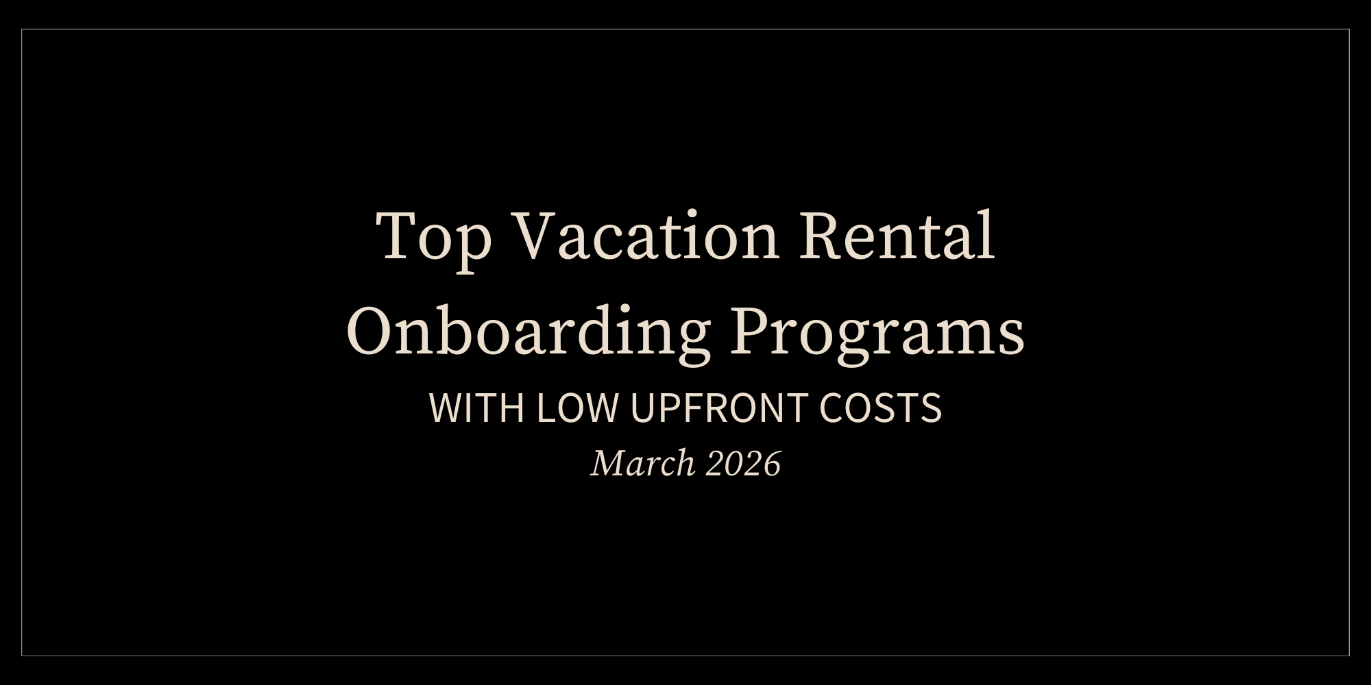 Top Vacation Rental Onboarding Programs with Low Upfront Costs (March 2026)