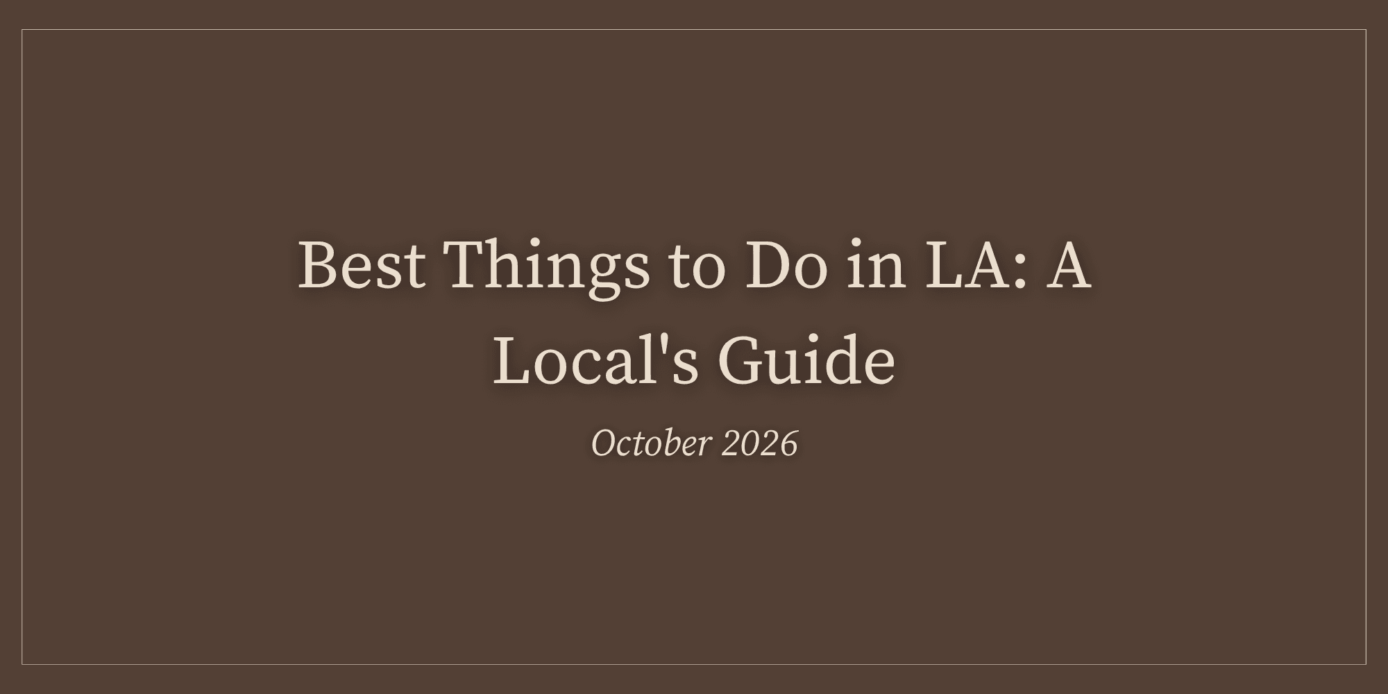 Best Things to Do in LA: A Local's Guide, October 2026