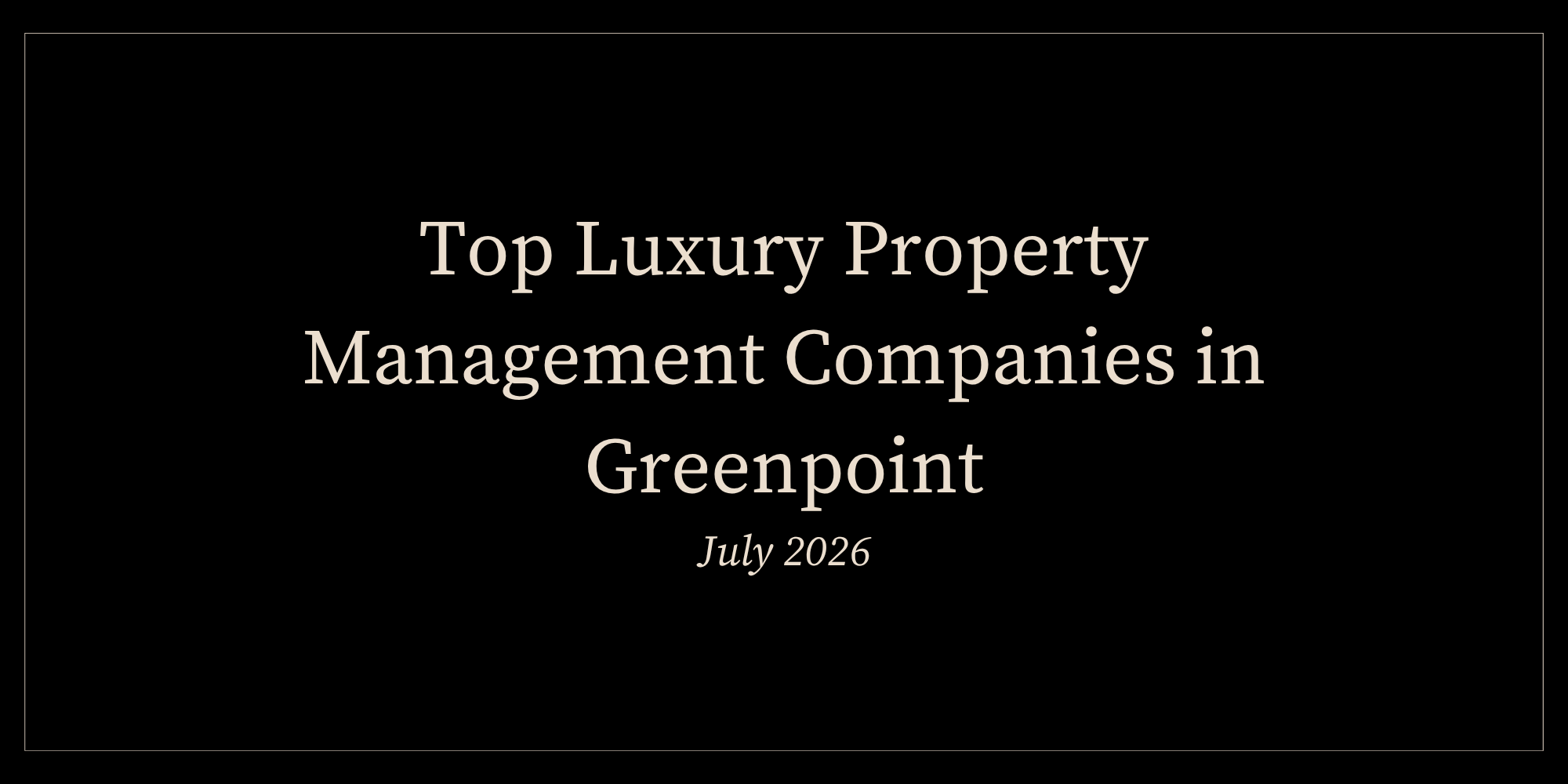 Top Luxury Property Management Companies in Greenpoint (July 2026)