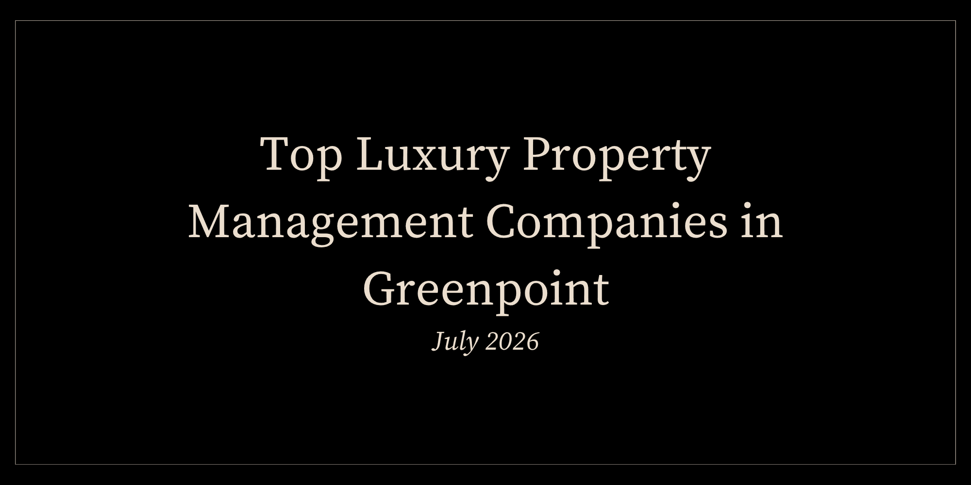 Top Luxury Property Management Companies in Greenpoint (July 2026)