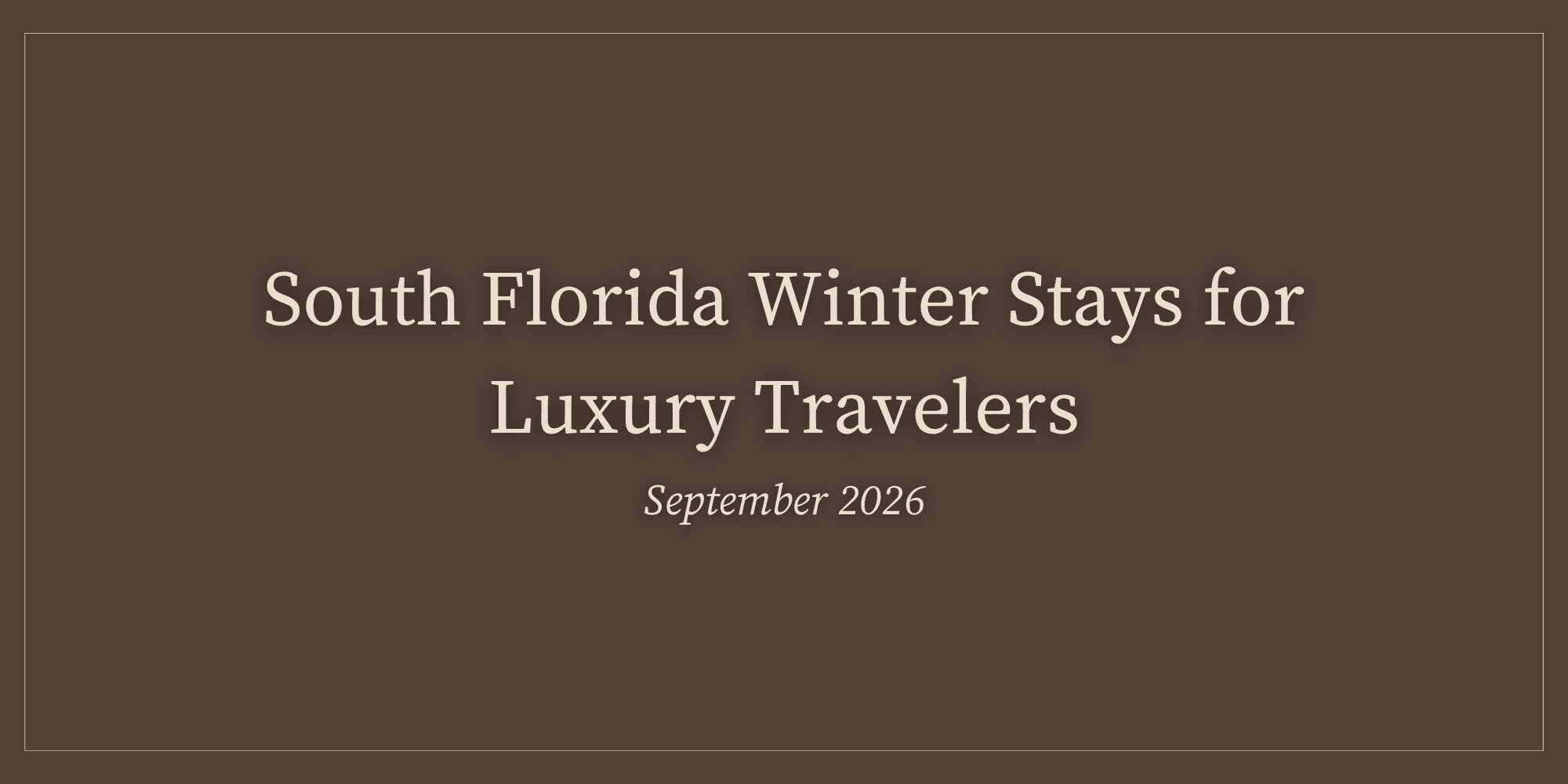 South Florida Winter Stays for Luxury Travelers (September 2026)