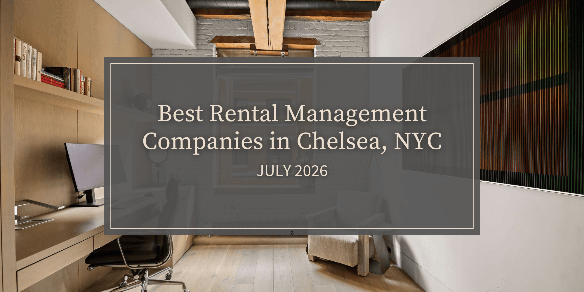Best Rental Management Companies in Chelsea, NYC | July 2026