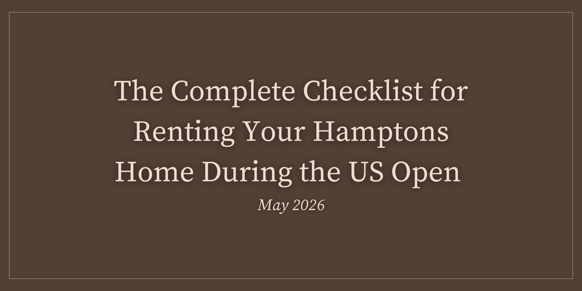 The Complete Checklist for Renting Your Hamptons Home During the US Open (May 2026)