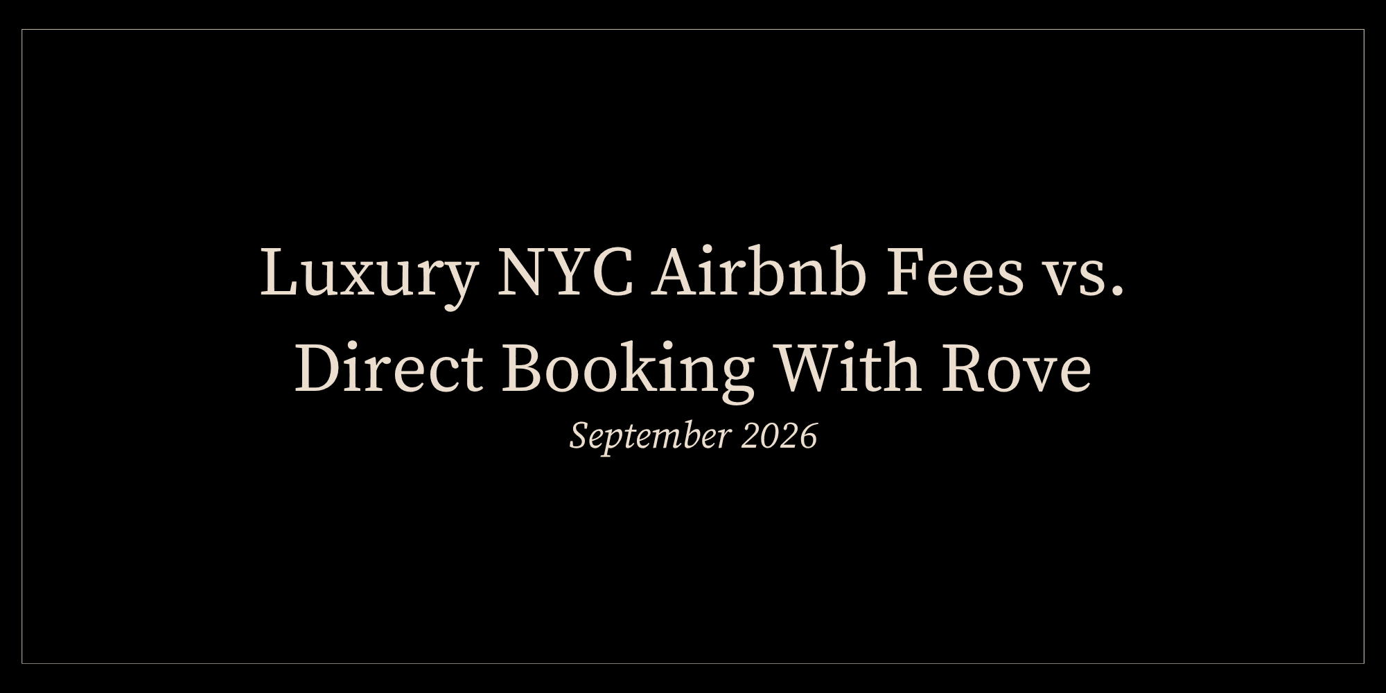 Luxury NYC Airbnb Fees vs. Direct Booking With Rove (September 2026)