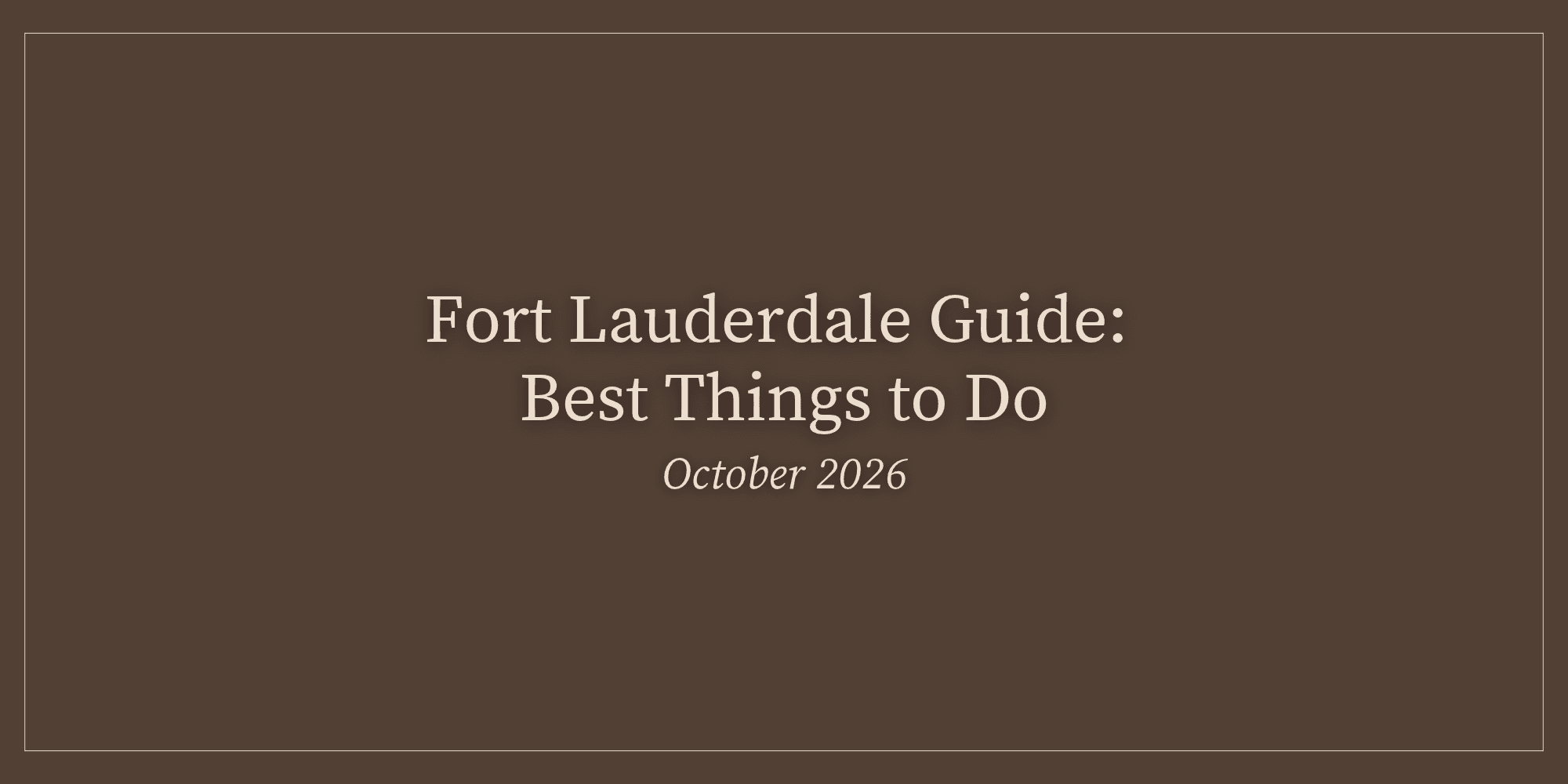 Fort Lauderdale Guide: Best Things to Do in October 2026